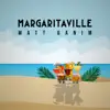 Matt Ganim - Margaritaville - Single